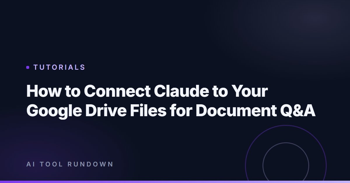 How to Connect Claude to Your Google Drive Files for Document Q&A